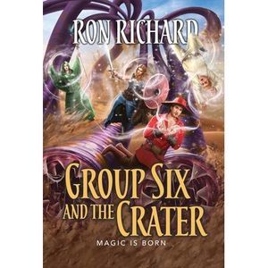 Group Six and the Crater: Magic is Born -- Ron Richard